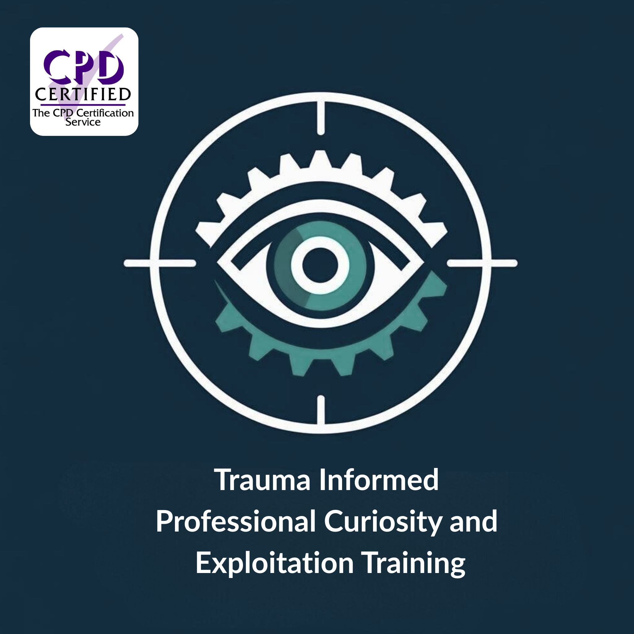 Half Day CPD Accredited Trauma Informed Professional Curiosity & Exploitation Training Thursday 4th December 2025 ONLINE